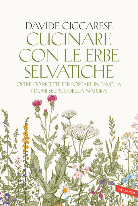Книга Cucinare con le erbe selvatiche. Oltre 120 ricette per portare in tavola i doni segreti della natura Davide Ciccarese