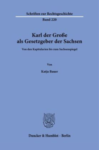 Kniha Karl der Große als Gesetzgeber der Sachsen. Katja Bauer