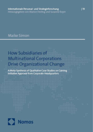 Книга How Subsidiaries of Multinational Corporations Drive Organizational Change Maike Simon