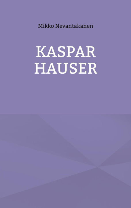 Knjiga Kaspar Hauser Mikko Nevantakanen