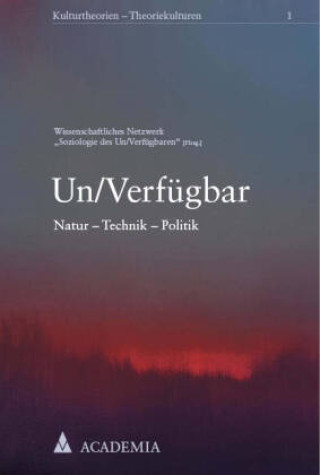 Könyv Un/Verfügbar Wissenschaftliches Netzwerk "Soziologie des Un/Verfügbaren"