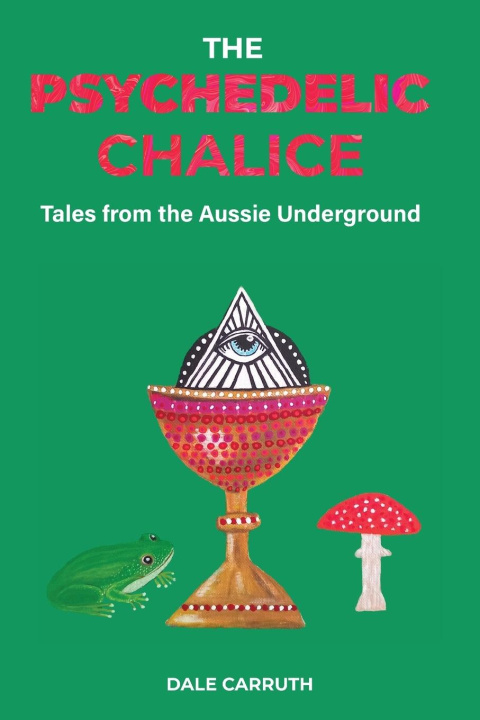 Knjiga The Psychedelic Chalice Dale L Carruth