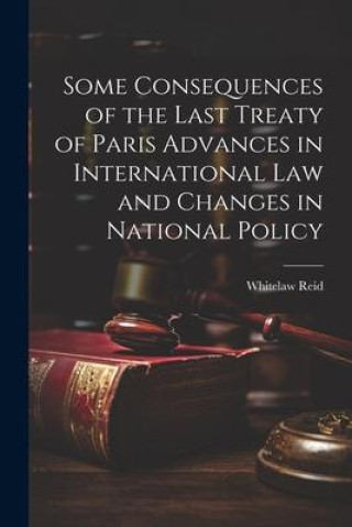 Kniha Some Consequences of the Last Treaty of Paris Advances in International Law and Changes in National Policy 