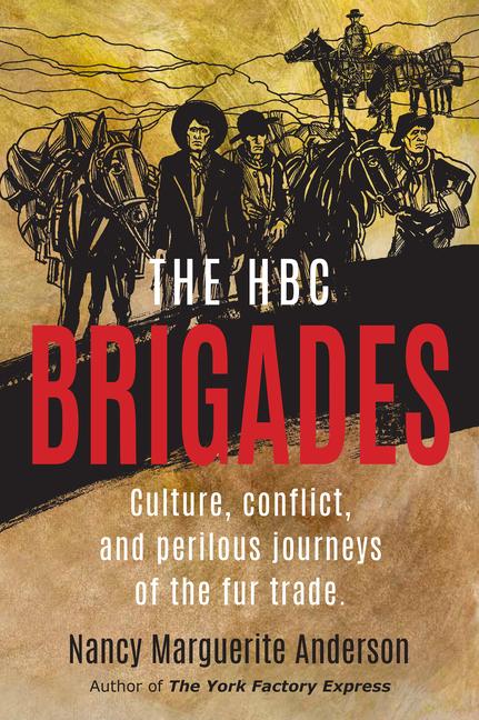 Kniha The Hbc Brigades: Culture, Conflict and Perilous Journeys of the Fur Trade 