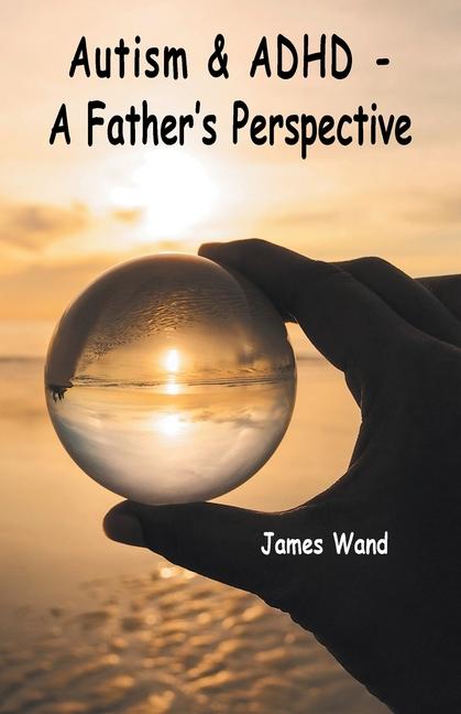 Knjiga Autism & ADHD - A Father's Perspective James Wand