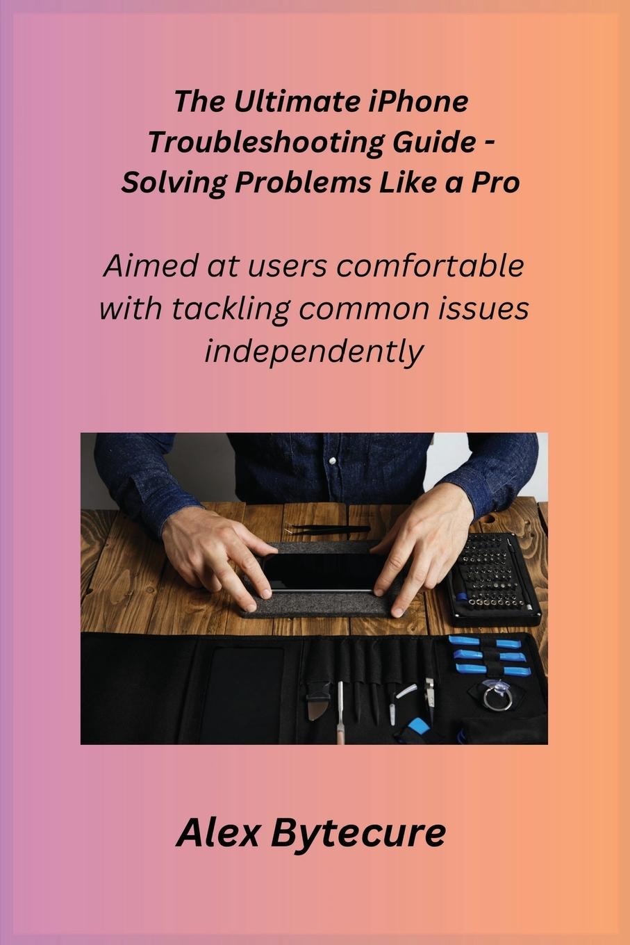 Knjiga The Ultimate iPhone Troubleshooting Guide - Solving Problems Like a Pro Gemma Rogers