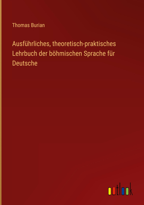 Könyv Ausführliches, theoretisch-praktisches Lehrbuch der böhmischen Sprache für Deutsche 