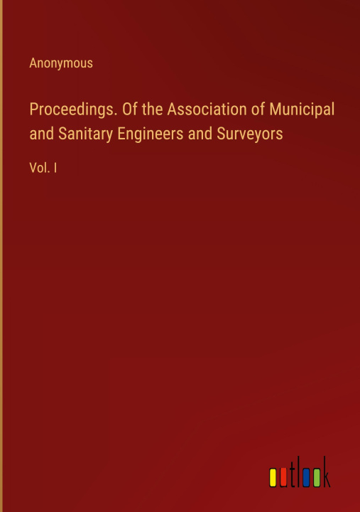 Kniha Proceedings. Of the Association of Municipal and Sanitary Engineers and Surveyors 