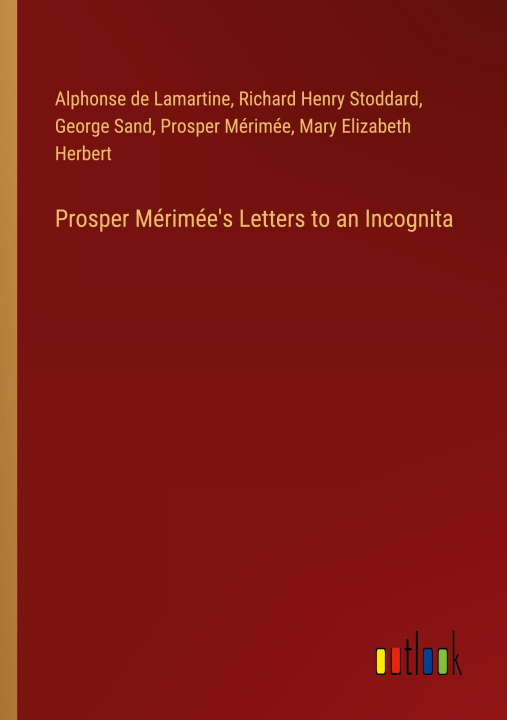Kniha Prosper Mérimée's Letters to an Incognita Richard Henry Stoddard