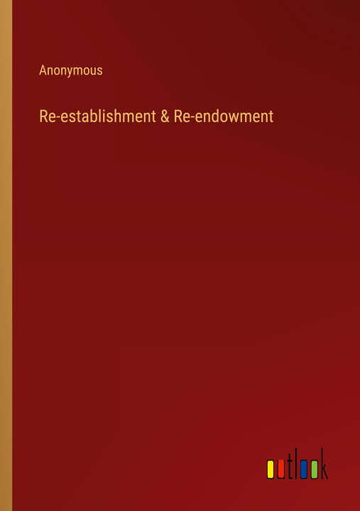 Knjiga Re-establishment & Re-endowment Anonymous