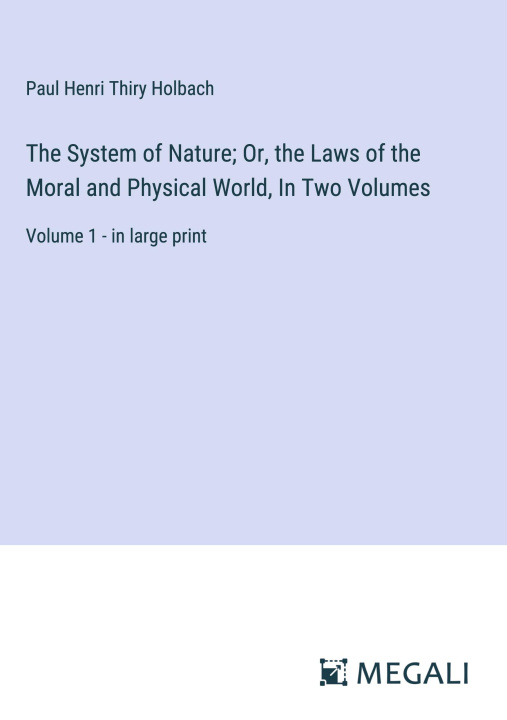 Knjiga The System of Nature; Or, the Laws of the Moral and Physical World, In Two Volumes 