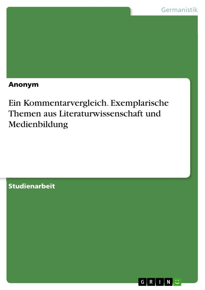 Kniha Ein Kommentarvergleich. Exemplarische Themen aus Literaturwissenschaft und Medienbildung 