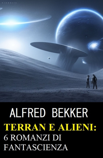 E-kniha Terran e Alieni: 6 romanzi di fantascienza Alfred Bekker