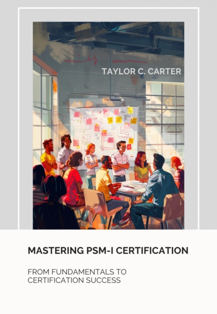 E-Book Mastering  PSM-I Certification Taylor C. Carter