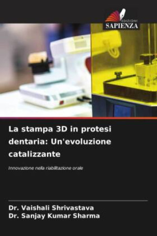 Книга La stampa 3D in protesi dentaria: Un'evoluzione catalizzante Sanjay Kumar Sharma