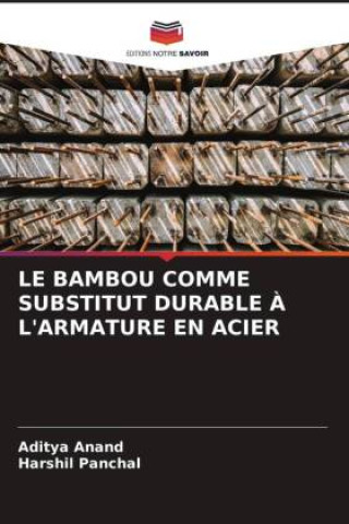 Knjiga LE BAMBOU COMME SUBSTITUT DURABLE ? L'ARMATURE EN ACIER Harshil Panchal
