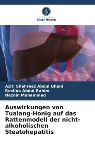 Книга Auswirkungen von Tualang-Honig auf das Rattenmodell der nicht-alkoholischen Steatohepatitis Roslina Abdul Rahim