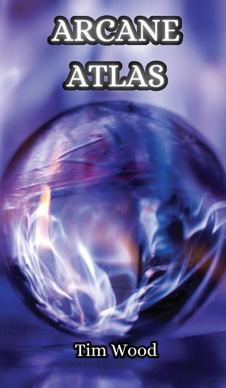 Knjiga Arcane Atlas Tim Wood