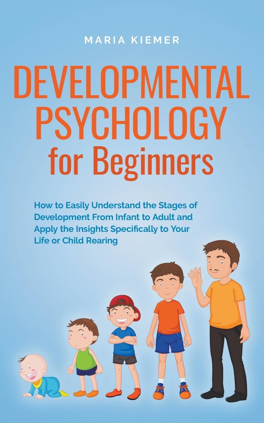 Buch Developmental Psychology for Beginners How to Easily Understand the Stages of Development From Infant to Adult and Apply the Insights Specifically to 