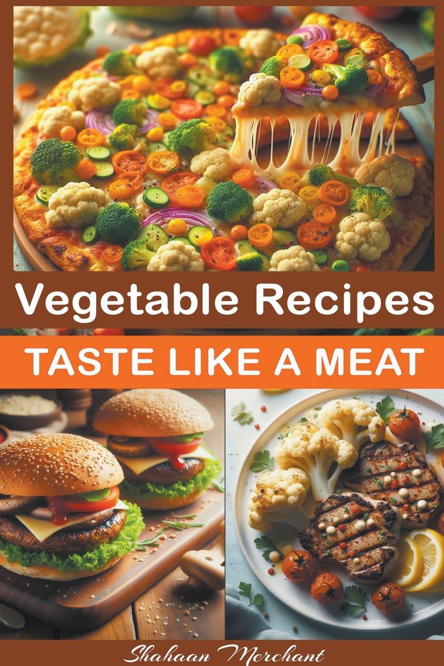 Book Vegetable Recipes Taste Like Meat Shahaan Merchant