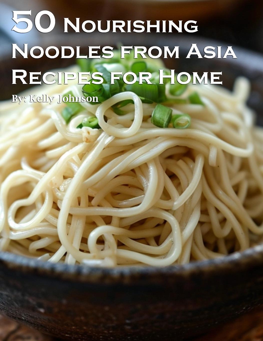 Kniha 50 Nourishing Noodles from Asia Recipes for Home 