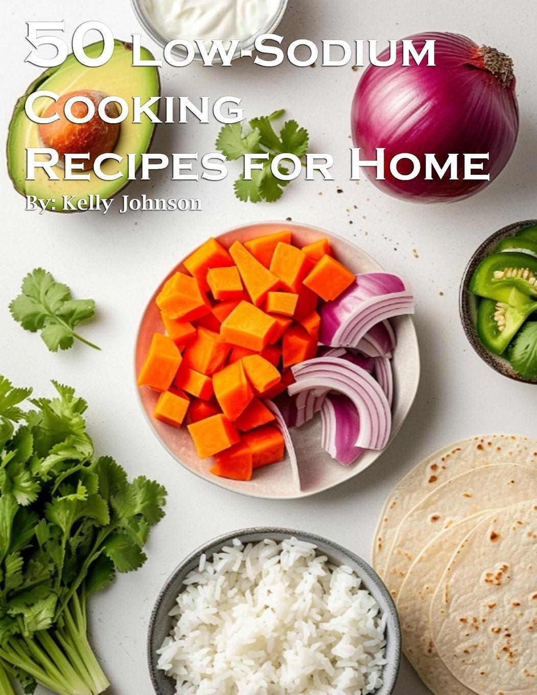 Knjiga 50 Low-Sodium Cooking Recipes for Home Kelly Johnson