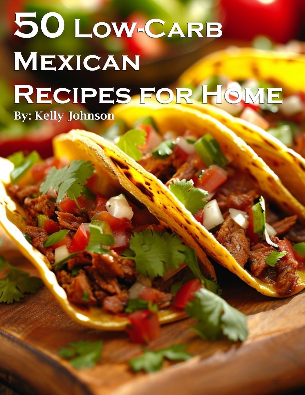 Kniha 50 Low-Carb Mexican Recipes for Home 