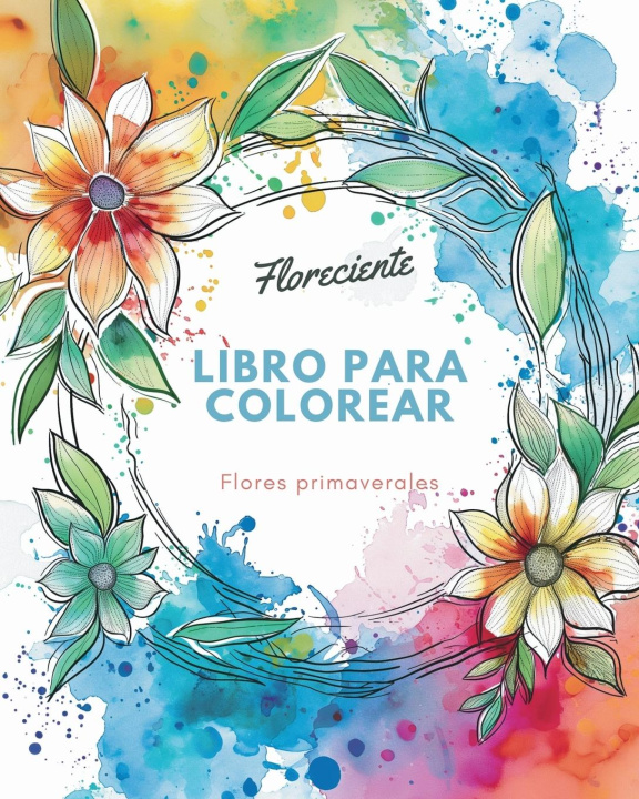 Könyv Floreciente - Libro para colorear de flores primaverales 