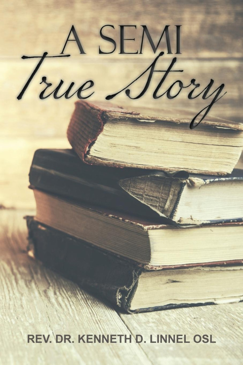 Knjiga A Semi True Story Rev. Dr. Kenneth D. Linnell OSL
