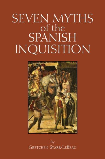 Książka Seven Myths of the Spanish Inquisition Gretchen D. Starr-LeBeau