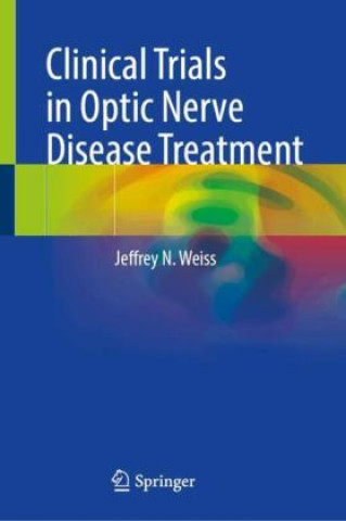 Kniha Clinical Trials in Optic Nerve Disease Treatment Jeffrey N. Weiss