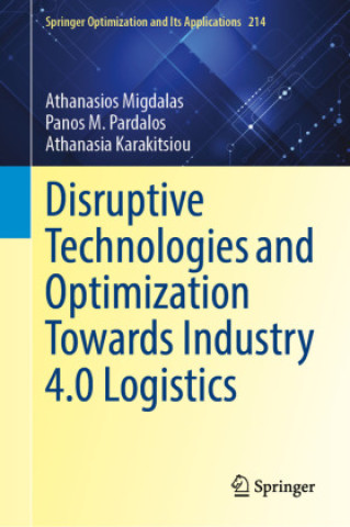 Kniha Disruptive Technologies and Optimization Towards Industry 4.0 Logistics Athanasios Migdalas