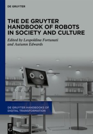 Książka The De Gruyter Handbook of Robots in Society and Culture Leopoldina Fortunati