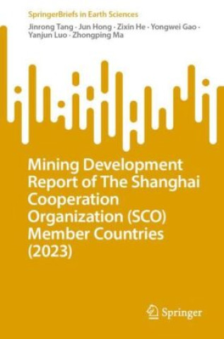 Kniha Mining Development Report of The Shanghai Cooperation Organization (SCO) Member Countries (2023) Jinrong Tang
