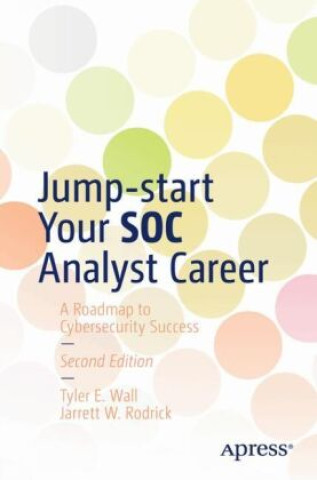 Knjiga Jump-start Your SOC Analyst Career Tyler Wall