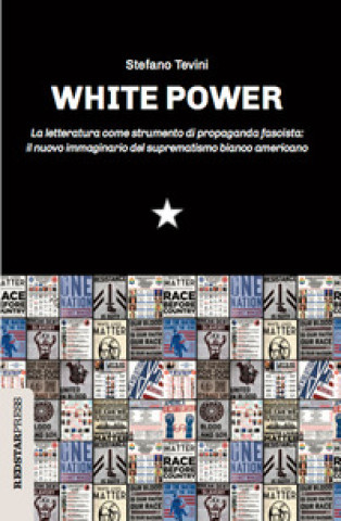 Kniha White power. La letteratura come strumento di propaganda fascista: il nuovo immaginario del suprematismo bianco americano Stefano Tevini