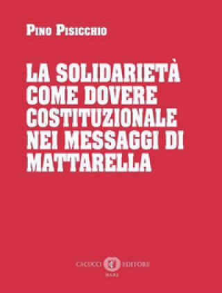 Kniha solidarietà come dovere costituzionale nei messaggi di Mattarella Pino Pisicchio