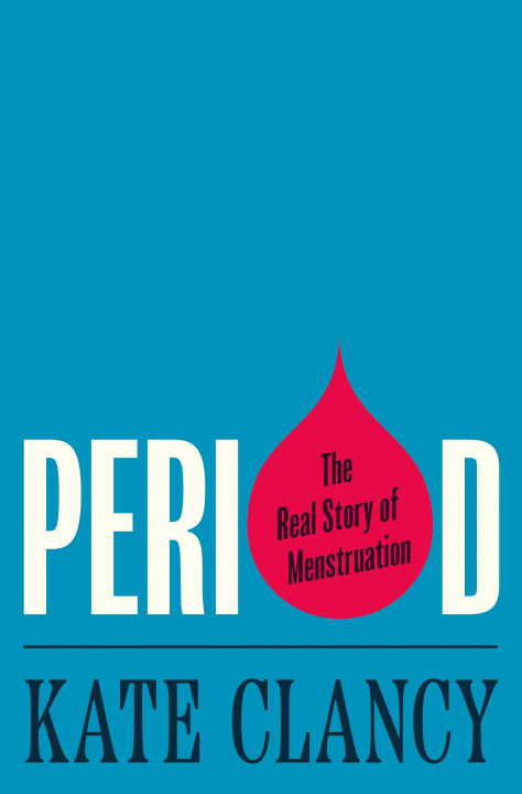 Knjiga Period – The Real Story of Menstruation Kate Clancy
