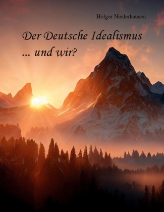 Könyv Der Deutsche Idealismus ... und wir? Holger Niederhausen
