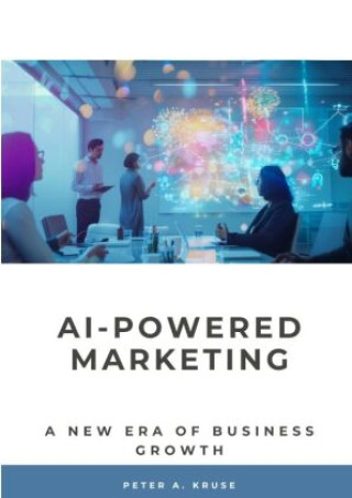 Könyv AI-Powered Marketing Peter A. Kruse