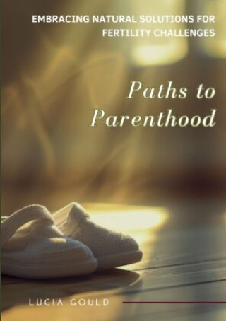 Knjiga Paths to Parenthood Lucia Gould