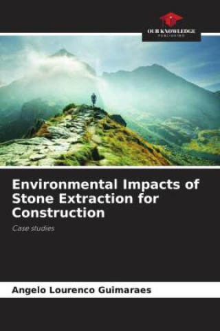 Knjiga Environmental Impacts of Stone Extraction for Construction Angelo Lourenco Guimaraes