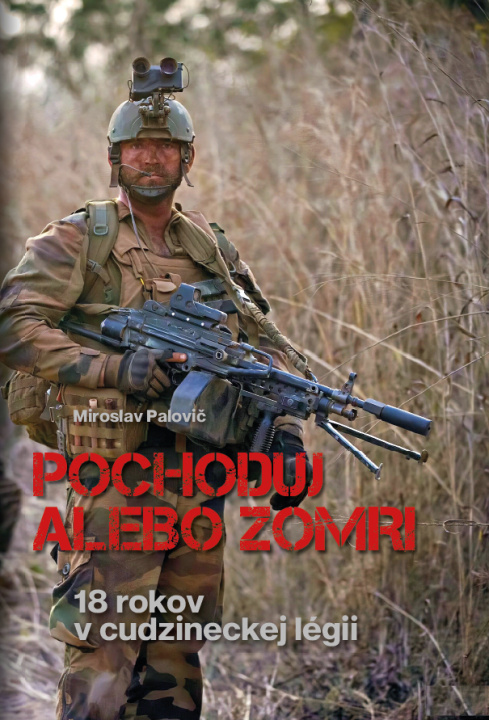 Livre Pochoduj alebo zomri - 18 rokov v cudzineckej légii Miroslav Palovič