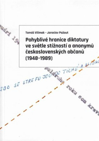 Knjiga Pohyblivé hranice diktatury ve světle stížností a anonymů československých občanů (1948-1989) Jaroslav Pažout