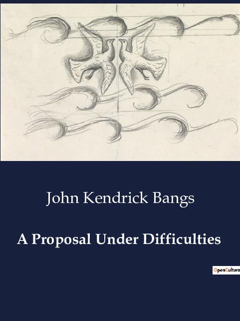 Βιβλίο A PROPOSAL UNDER DIFFICULTIES BANGS JOHN KENDRICK