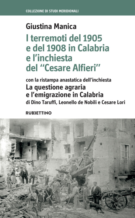 Könyv terremoti del 1905 e del 1908 in Calabria e l'inchiesta del «Cesare Alfieri» con la ristampa anastatica dell'inchiesta. La questione agraria e l'emigr Giustina Manica
