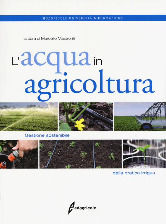 Kniha acqua in agricoltura. Gestione sostenibile della pratica irrigua 