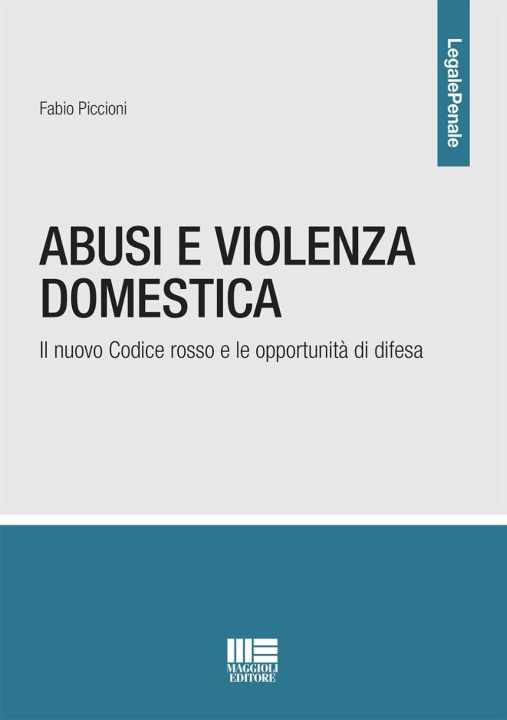 Könyv Abusi e violenza domestica. Il nuovo Codice rosso e le opportunità di difesa Fabio Piccioni