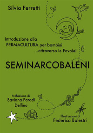 Kniha SeminArcobaleni. Introduzione alla permacultura per bambini... attraverso le favole Silvia Ferretti