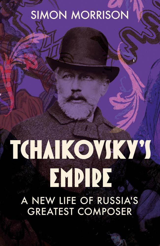 Buch Tchaikovsky`s Empire – A New Life of Russia`s Greatest Composer Simon Morrison